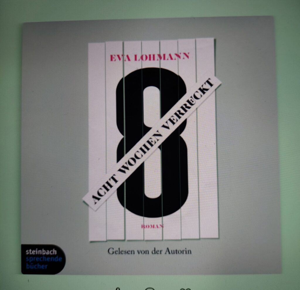 Bildschirmansicht eines Hörbuchcovers. Zu sehen ist das Cover von „Acht Wochen verrückt“ von Eva Lohmann mit dem Hinweis „Gelesen von der Autorin“.